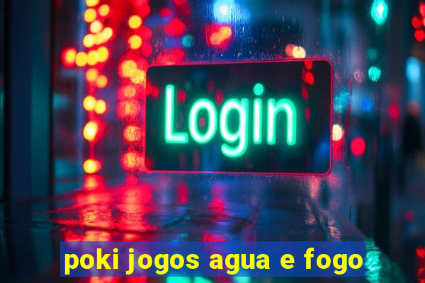 poki jogos agua e fogo